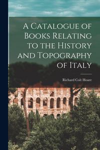 Produktbild: A Catalogue of Books Relating to the History and Topography of Italy