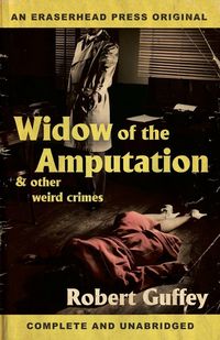 Produktbild: Widow of the Amputation & Other Weird Crimes