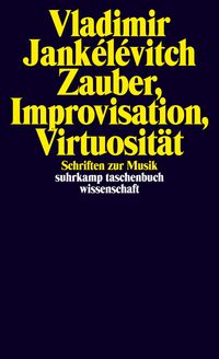 Bild vom Artikel Zauber, Improvisation, Virtuosität vom Autor Vladimir Jankelevitch