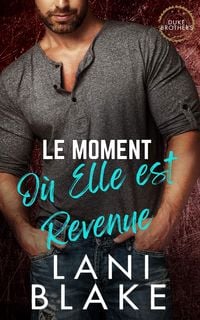 Produktbild: Le Moment O&ugrave; Elle est Revenue (Les Fr&egrave;res Duke, #3)