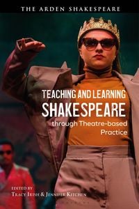 Produktbild: Teaching and Learning Shakespeare through Theatre-based Practice