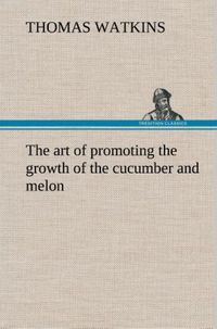 Produktbild: The art of promoting the growth of the cucumber and melon in a series of directi