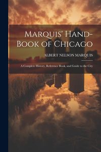 Produktbild: Marquis' Hand-book of Chicago; a Complete History, Reference Book, and Guide to the City