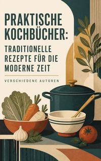 Produktbild: Praktische Kochb&uuml;cher: Traditionelle Rezepte f&uuml;r die moderne Zeit