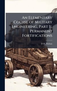 Produktbild: An Elementary Course of Military Engineering, Part Ii, Permanent Fortifications
