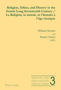 Produktbild: Religion, Ethics, and History in the French Long Seventeenth Century - La Religion, la morale, et l&rsquo;histoire &agrave; l&rsquo;&acirc;ge classique