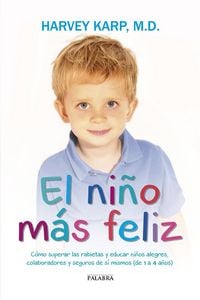Produktbild: El ni&ntilde;o m&aacute;s feliz : c&oacute;mo superar las rabietas y educar ni&ntilde;os alegres, colaboradores y seguros de s&iacute; mismos, de 1 a 4 a&ntilde;os