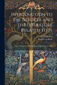 Produktbild: Introduction to the Nirukta and the Literature Related to it; With a Treatise on "The Elements of the Indian Accent"
