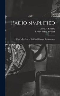 Produktbild: Radio Simplified; What it Is--how to Build and Operate the Apparatus
