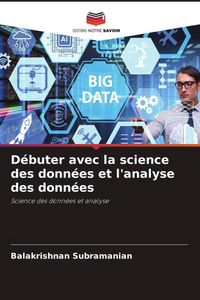 Produktbild: D&eacute;buter avec la science des donn&eacute;es et l'analyse des donn&eacute;es