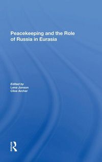Produktbild: Jonson, L: Peacekeeping And The Role Of Russia In Eurasia