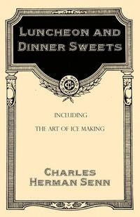 Produktbild: Luncheon and Dinner Sweets, Including the Art of Ice Making