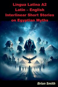Produktbild: Lingua Latina A2 Latin - English Interlinear Short Stories on Egyptian Myths