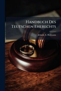 Produktbild: Handbuch Des Teutschen Eherechts