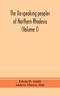Produktbild: The Ila-Speaking Peoples Of Northern Rhodesia (Volume I)