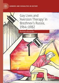 Produktbild: Gay Lives and 'Aversion Therapy' in Brezhnev's Russia, 1964-1982
