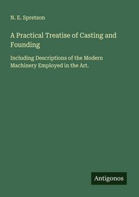 Produktbild: A Practical Treatise of Casting and Founding