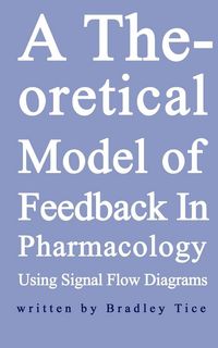 Produktbild: A Theoretical Model of Feedback in Pharmacology Using Signal Flow Diagrams
