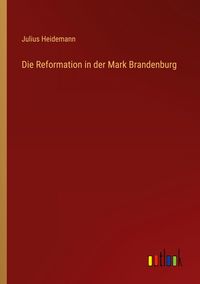 Produktbild: Die Reformation in der Mark Brandenburg