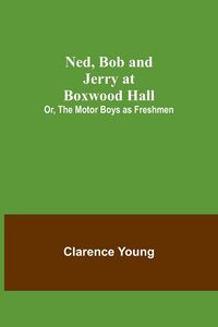 Produktbild: Ned, Bob and Jerry at Boxwood Hall; Or, The Motor Boys as Freshmen