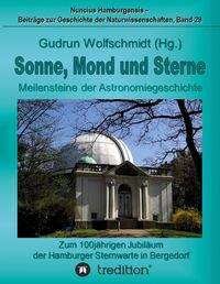 Produktbild: Sonne, Mond und Sterne - Meilensteine der Astronomiegeschichte. Zum 100j&auml;hrigen Jubil&auml;um der Hamburger Sternwarte in Bergedorf.