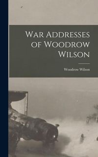 Produktbild: War Addresses of Woodrow Wilson