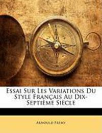 Produktbild: Essai Sur Les Variations Du Style Francaise Au Dix-Septime S