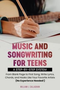Produktbild: Music and Songwriting for Teens: A Step-by-Step System