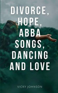 Produktbild: Divorce, Hope, Abba songs, dancing and love