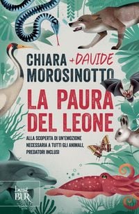 Produktbild: La paura del leone. Alla scoperta di un'emozione necessaria a tutti gli animali, predatori inclusi