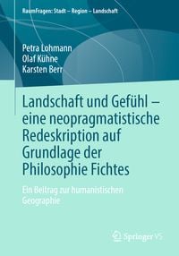 Produktbild: Landschaft und Gef&uuml;hl &ndash; eine neopragmatistische Redeskription auf Grundlage der Philosophie Fichtes
