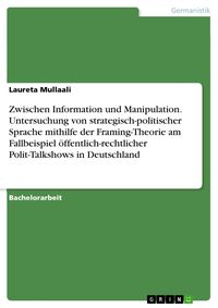Produktbild: Zwischen Information und Manipulation. Untersuchung von strategisch-politischer Sprache mithilfe der Framing-Theorie am Fallbeispiel &ouml;ffentlich-rechtl