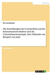 Produktbild: Die Auswirkungen der Corona-Krise auf das Konsumentenverhalten und die Unternehmensstrategie. Eine Fallstudie am Beispiel von Audi