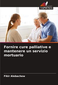 Produktbild: Fornire cure palliative e mantenere un servizio mortuario