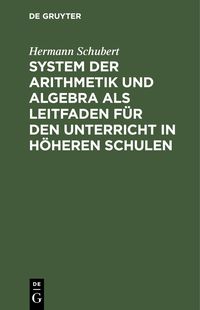 Produktbild: System der Arithmetik und Algebra als Leitfaden f&uuml;r den Unterricht in h&ouml;heren Schulen