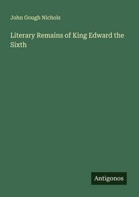 Produktbild: Literary Remains of King Edward the Sixth
