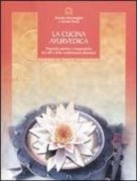 Produktbild: La cucina ayurvedica. Propriet&agrave; nutritive e terapeutiche dei cibi e delle combinazioni alimentari