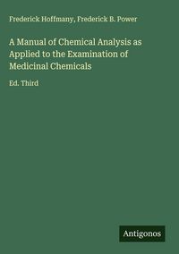 Produktbild: A Manual of Chemical Analysis as Applied to the Examination of Medicinal Chemicals