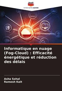 Produktbild: Informatique en nuage (Fog-Cloud) : Efficacit&eacute; &eacute;nerg&eacute;tique et r&eacute;duction des d&eacute;lais