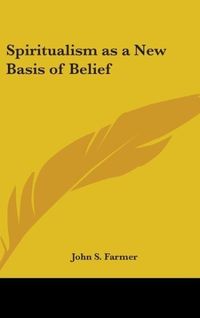 Produktbild: Farmer, J: Spiritualism as a New Basis of Belief