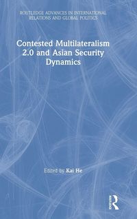 Produktbild: Contested Multilateralism 2.0 and Asian Security Dynamics