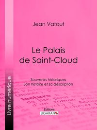 Bild vom Artikel Le Palais de Saint-Cloud vom Autor Jean Vatout