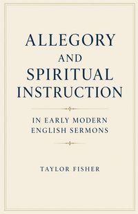 Produktbild: Allegory and Spiritual Instruction in Early Modern English Sermons