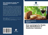 Produktbild: Eine soziologische Studie &uuml;ber Alkoholismus in l&auml;ndlichen Gebieten