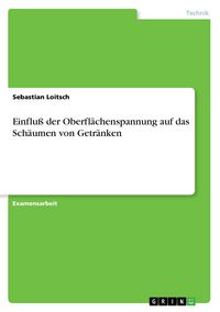Produktbild: Einflu&szlig; der Oberfl&auml;chenspannung auf das Sch&auml;umen von Getr&auml;nken