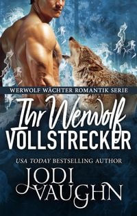 Produktbild: Ihr Werwolf Vollstrecker (Werwolf W&auml;chter Romantik Serie, #9)