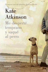 Bild vom Artikel Me desperté temprano y saqué al perro : un nuevo caso del detective Jackson Brodie vom Autor Kate Atkinson