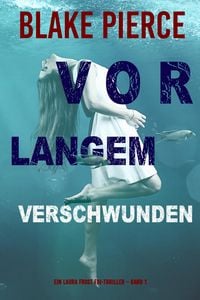 Produktbild: Vor Langem Verschwunden (Ein Laura Frost FBI-Thriller - Band 1)