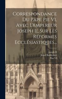 Produktbild: Correspondance Du Pape Pie Vi, Avec L'empereur Joseph Ii, Sur Les R&eacute;formes Eccl&eacute;siastiques...