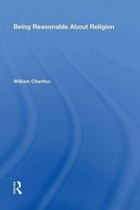 Produktbild: Charlton, W: Being Reasonable About Religion